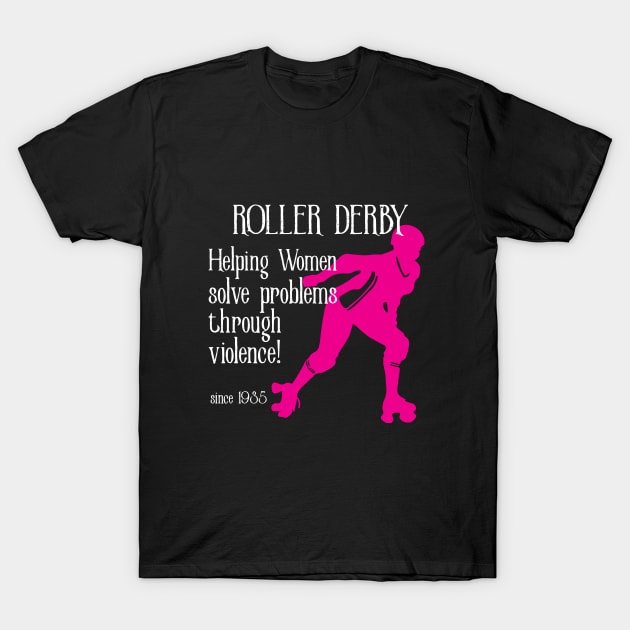 Roller Derby - Helping Women Solve Problems T-Shirt by Kudostees